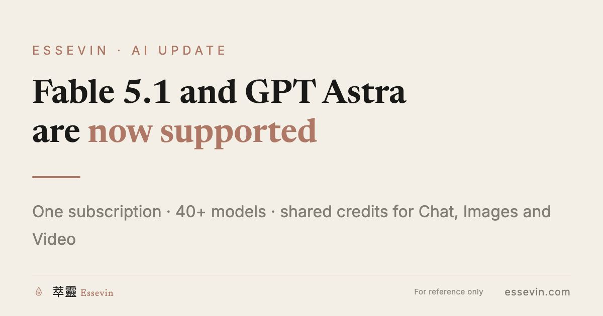 Fable 5.1 and GPT Astra are now supported: one Essevin subscription for your next AI workflow